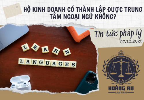 Hộ Kinh Doanh Có Thành Lập Được Trung Tâm Ngoại Ngữ Không? Hộ Kinh Doanh Có Thành Lập Được Trung Tâm Ngoại Ngữ Không?